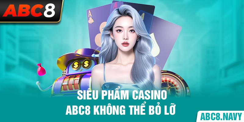 sieu-pham-casino-abc8-khong-the-bo-lo